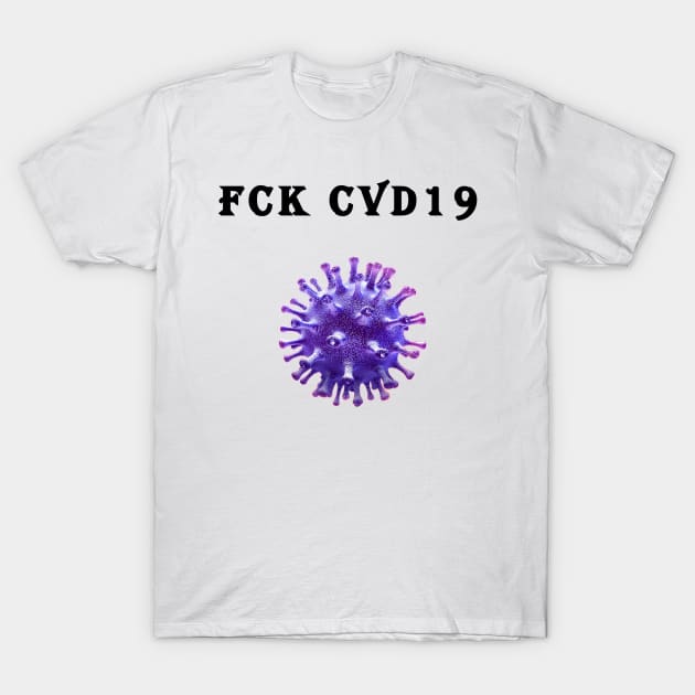 Covid19   FCK CVD 19  coronavirus T-Shirt by Slavas